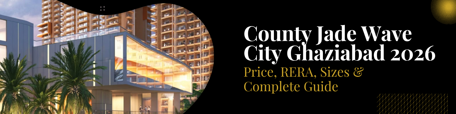 County Jade Wave City Ghaziabad 2026 — Price, RERA, Sizes & Complete Guide