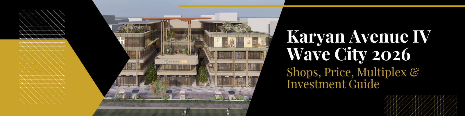 Karyan Avenue IV Wave City 2026 — Shops, Price, Multiplex & Investment Guide