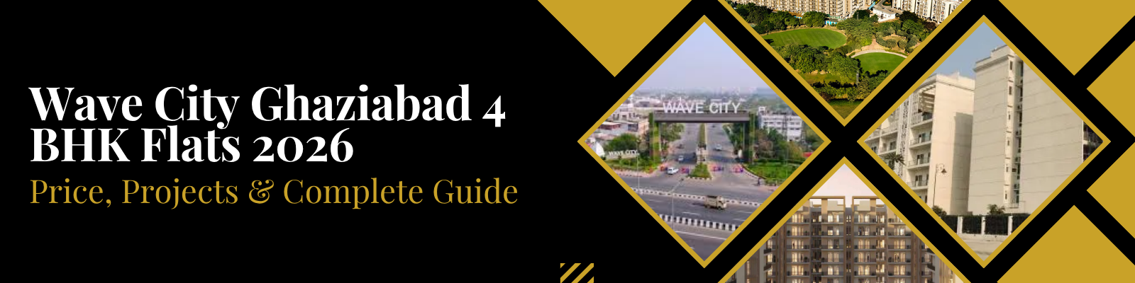 Wave City 4 BHK Flats 2026 — Price, Projects & Complete Buyer Guide