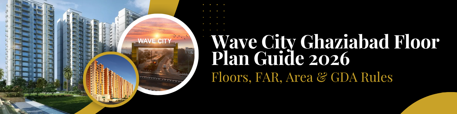Wave City Floor Plan Guide 2026 — FAR, GDA Rules & All Floors Explained