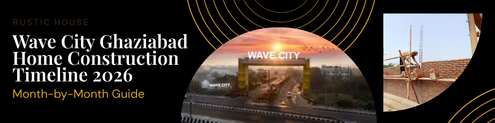 Wave City Ghaziabad Home Construction Timeline 2026 — Month-by-Month Guide