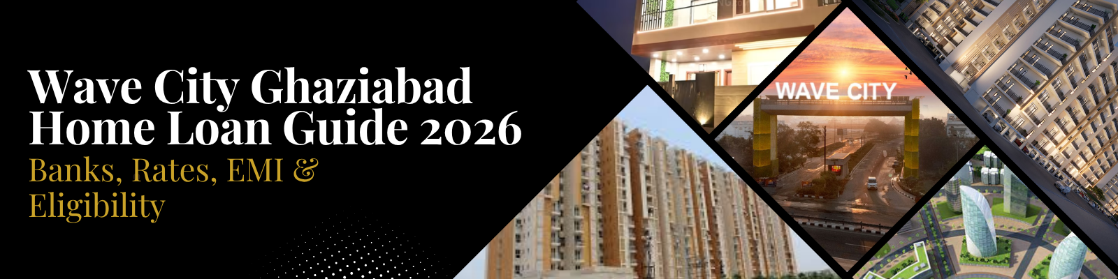 Wave City Ghaziabad Home Loan Guide 2026 — Banks, Rates, EMI & Eligibility