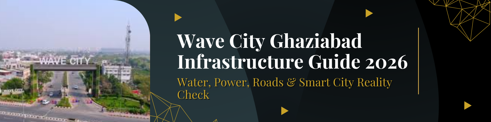 Wave City Ghaziabad Infrastructure Guide 2026: Water, Power, Roads & Smart City Reality Check