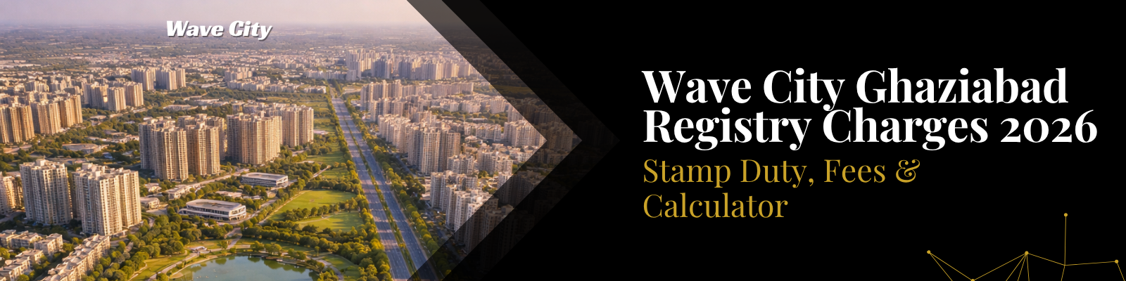 Wave City Ghaziabad Registry Charges 2026 — Stamp Duty, Fees & Calculator