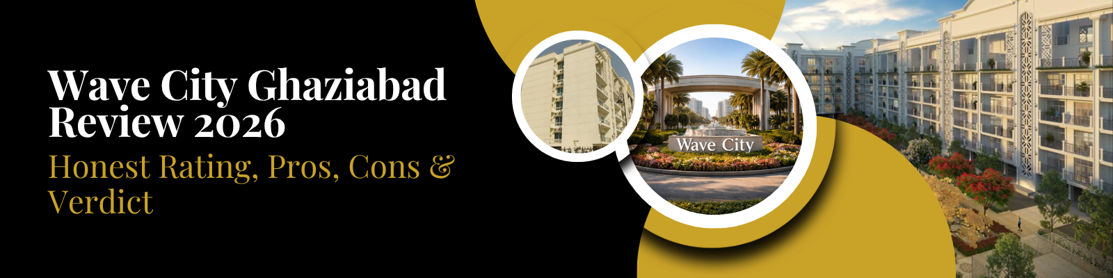 Wave City Ghaziabad Review 2026 — Honest Rating, Pros, Cons & Verdict