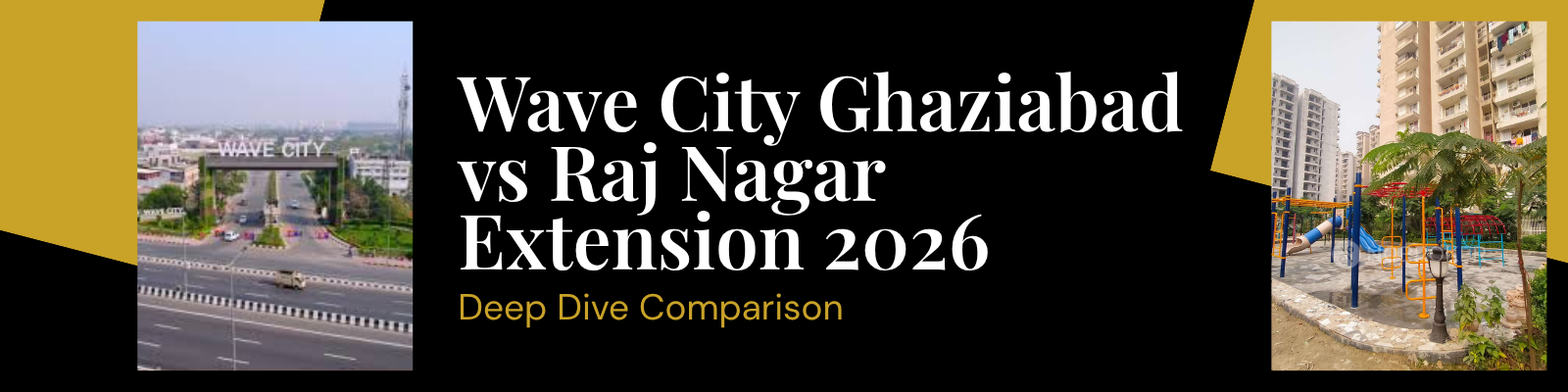 Wave City Ghaziabad vs Raj Nagar Extension 2026 — Deep Dive Comparison