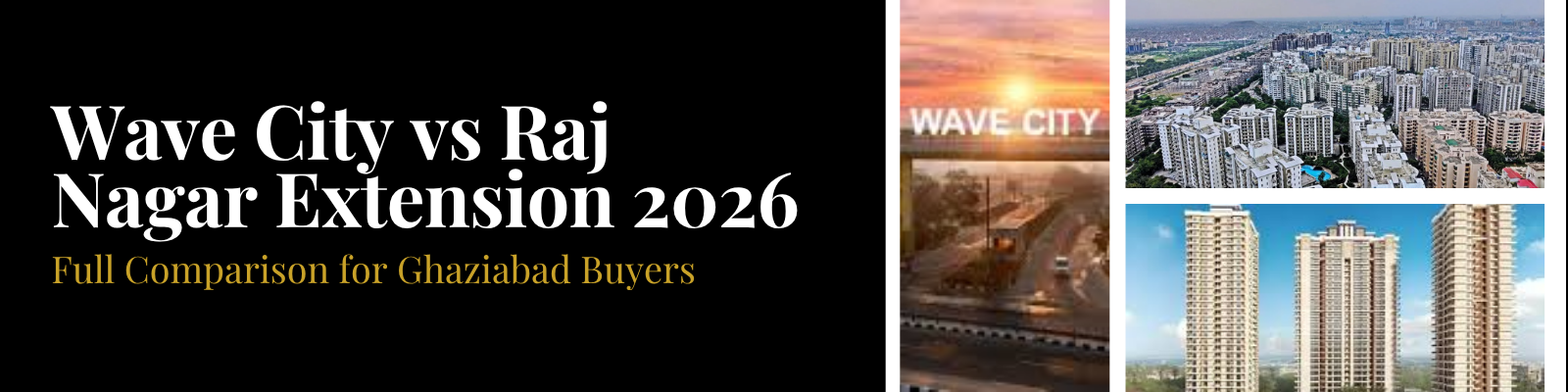 Wave City vs Raj Nagar Extension 2026 — Full Comparison for Ghaziabad Buyers
